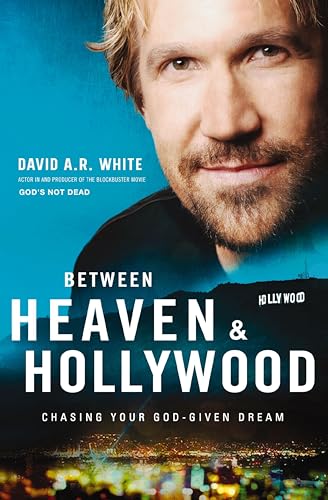 Between Heaven & Hollywood: Chasing Your God-Given Dream