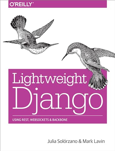 Lightweight Django: Using REST, WebSockets, and Backbone