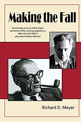Making the Fall: An intimate account of Elia Kazan and Arthur Miller working together on "After the Fall," Miller's play about Marilyn Monroe.