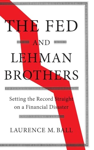 The Fed and Lehman Brothers: Setting the Record Straight on a Financial Disaster (Studies in Macroeconomic History)