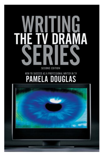 Writing the TV Drama Series: How to Succeed as a Professional Writer in TV