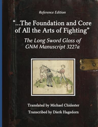 ...The Foundation and Core of All the Arts of Fighting: The Long Sword Gloss of GNM Manuscript 3227a