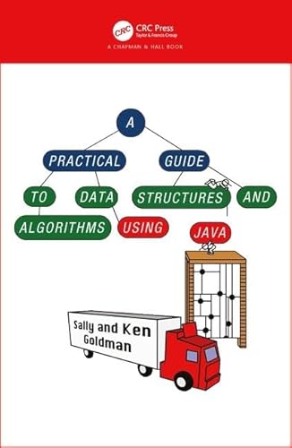 A Practical Guide to Data Structures and Algorithms using Java (Chapman & Hall/CRC Applied Algorithms and Data Structures series)