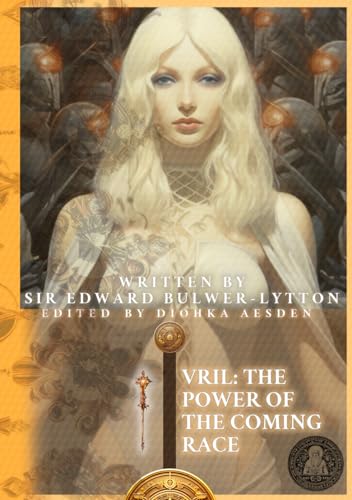 Vril: The Power of the Coming Race (Illustrated): A Journey into Subterranean Enlightenment - Cosmic Forces and Utopian Realm of the Vril-ya While ... and Spirituality (Saints & Sacred Scriptures)