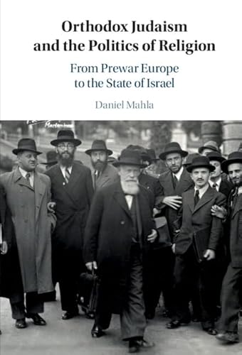 Orthodox Judaism and the Politics of Religion: From Prewar Europe to the State of Israel
