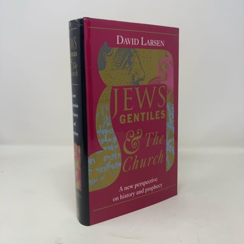 Jews Gentiles and the Church: A New Perspective on History and Prophecy