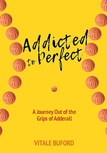 Addicted to Perfect: A Journey Out of the Grips of Adderall