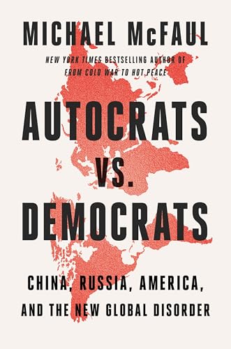 Autocrats vs. Democrats: China, Russia, America, and the New Global Disorder – The Former Ambassador's Bold Vision for Confronting Authoritarian Threats