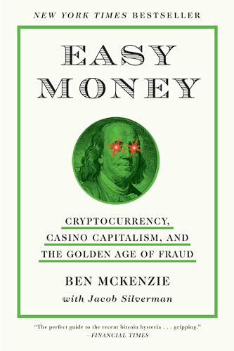Easy Money: Cryptocurrency, Casino Capitalism, and the Golden Age of Fraud: The Basis for the Documentary Everyone Is Lying to You for Money