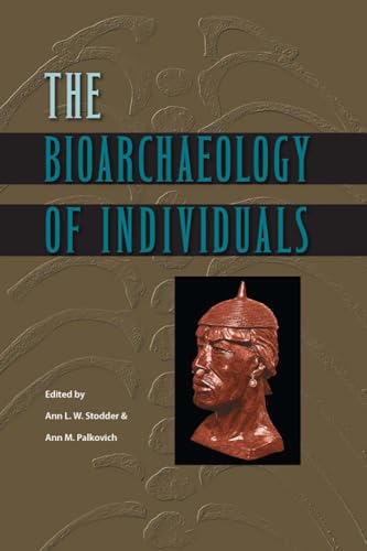 The Bioarchaeology of Individuals (Bioarchaeological Interpretations of the Human Past: Local, Regional, and Global Perspectives)