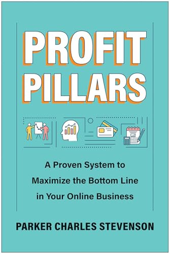 Profit Pillars: A Proven System to Maximize the Bottom Line in Your Online Business
