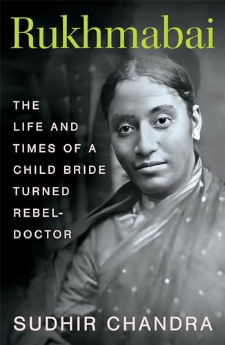 Rukhmabai: The Life and Times of a Child Bride Turned Rebel-Doctor
