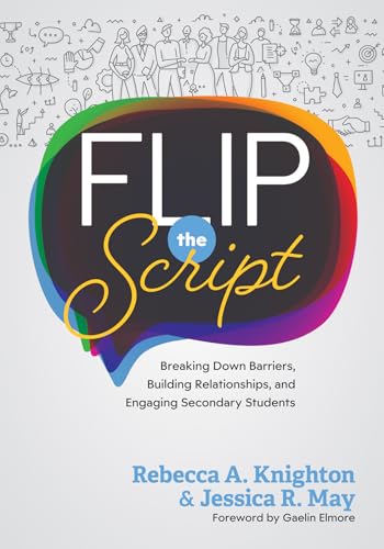 Flip the Script: Breaking Down Barriers, Building Relationships, and Engaging Secondary Students (Impactful and transformative relationships with secondary students)