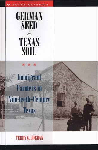 German Seed in Texas Soil: Immigrant Farmers in Nineteenth-Century Texas (Texas Classics)