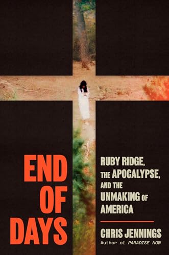End of Days: Ruby Ridge, the Apocalypse, and the Unmaking of America