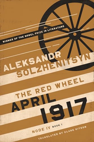 April 1917: The Red Wheel, Node IV, Book 1 (The Center for Ethics and Culture Solzhenitsyn Series)