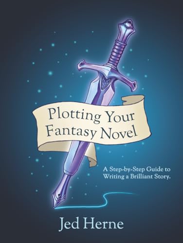 Plotting Your Fantasy Novel: A Step-by-Step Guide to Writing a Brilliant Story