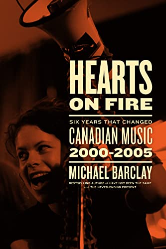 Hearts on Fire: Six Years that Changed Canadian Music 2000–2005