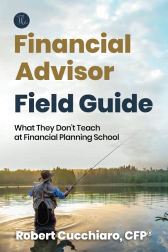 The Financial Advisor Field Guide: What They Don't Teach at Financial Planning School