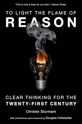 To Light the Flame of Reason: Clear Thinking for the Twenty-First Century