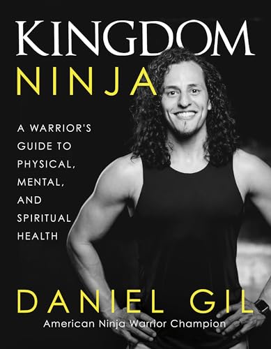 Kingdom Ninja: A Warrior's Guide to Physical, Mental, and Spiritual Health