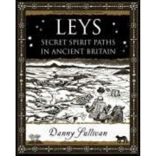 Leys: Secret Spirit Paths in Ancient Britain (Wooden Books Gift Book)