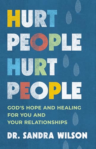 Hurt People Hurt People: God's Hope and Healing for You and Your Relationships