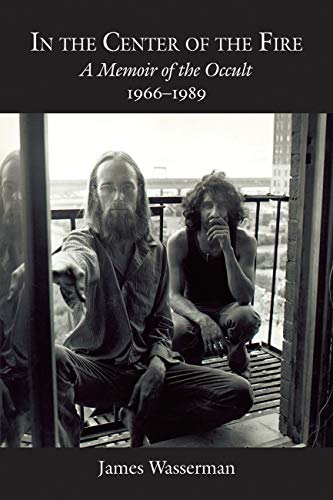 In the Center of the Fire: A Memoir of the Occult 1966-1989