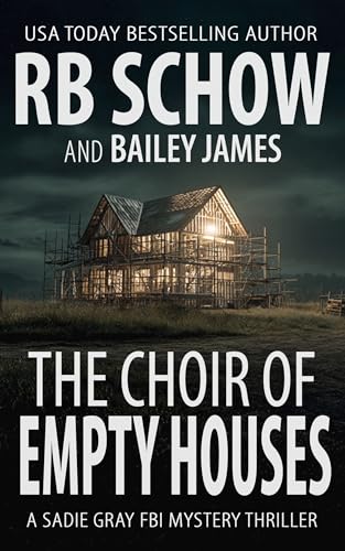 The Choir of Empty Houses: A Sadie Gray FBI Mystery Series