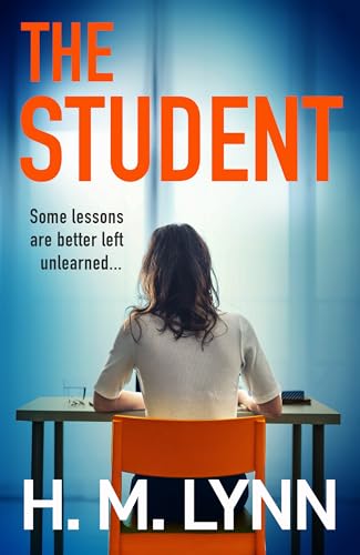 The Student: A darkly compelling psychological thriller from H. M. Lynn
