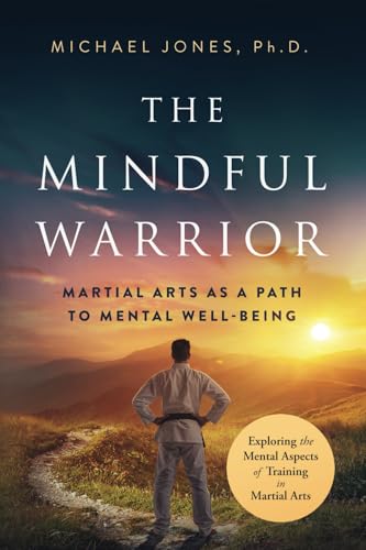 The Mindful Warrior: Martial Arts as a Path to Mental Wellbeing