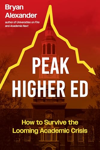 Peak Higher Ed: How to Survive the Looming Academic Crisis