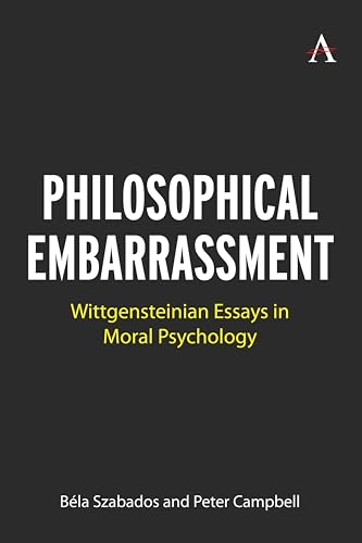 Philosophical Embarrassment: Wittgensteinian Essays in Moral Psychology (Anthem Studies in Wittgenstein, 1)