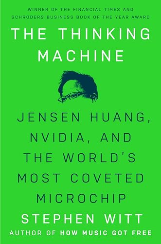 The Thinking Machine: Jensen Huang, Nvidia, and the World's Most Coveted Microchip