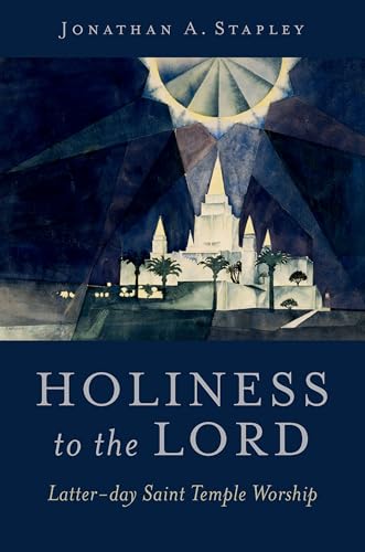 Holiness to the Lord: Latter-day Saint Temple Worship