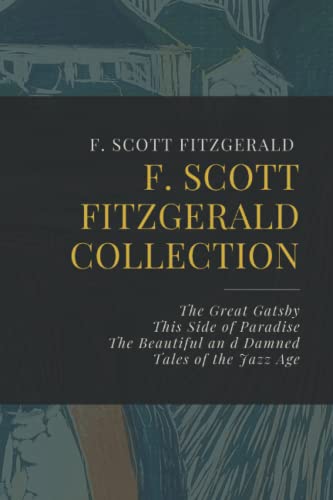F. Scott Fitzgerald Collection: The Great Gatsby, This Side of Paradise, The Beautiful and Damned, Tales of the Jazz Age