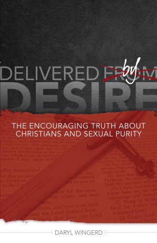 Delivered by Desire: The Encouraging Truth About Christians & Sexual Purity
