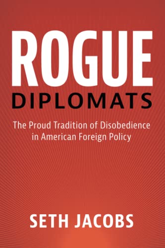 Rogue Diplomats (Cambridge Studies in US Foreign Relations)
