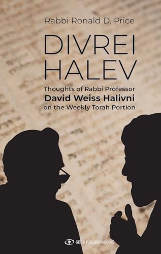 Divrei Halev "Thoughts of Rabbi Professor David Weiss Halivni on the Weekly Torah Portion"