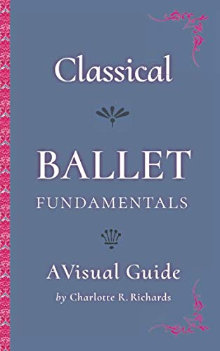 Classical Ballet Fundamentals: A Visual Guide