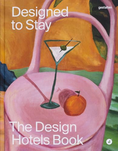 Designed to Stay: The Design Hotels™ Book