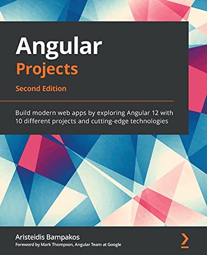 Angular Projects: Build modern web apps by exploring Angular 12 with 10 different projects and cutting-edge technologies