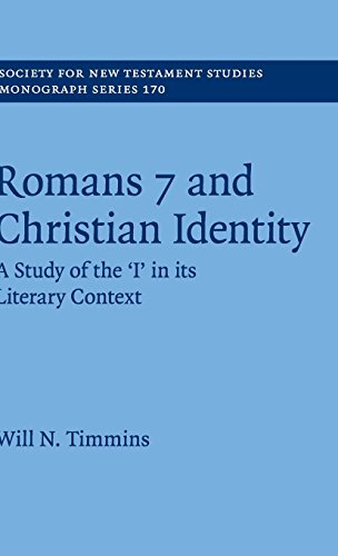 Romans 7 and Christian Identity: A Study of the ‘I' in its Literary Context (Society for New Testament Studies Monograph Series, Series Number 170)