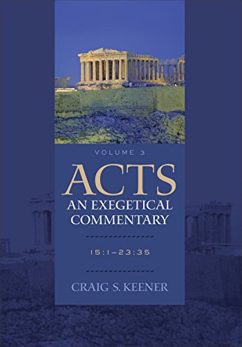 Acts: An Exegetical Commentary : Volume 3: (Acts 15:1-23:35, Volume 3 of a Comprehensive Cultural & Contextual Exegesis of the Acts of the Apostles)