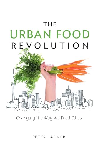 The Urban Food Revolution: Changing the Way We Feed Cities