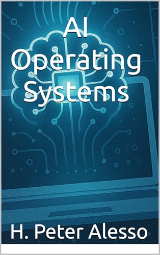 AI Operating Systems (Toward Artificial SuperIntelligence Book 3)