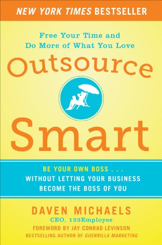 Outsource Smart: Be Your Own Boss . . . Without Letting Your Business Become the Boss of You