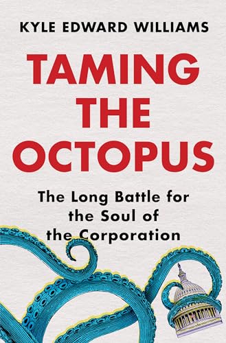 Taming the Octopus: The Long Battle for the Soul of the Corporation