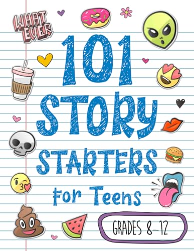 101 Story Starters for Teens: Creative Writing Prompts to Kick Your Imagination into High Gear