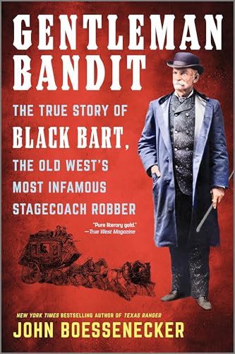 Gentleman Bandit: The True Story of Black Bart, the Old West's Most Infamous Stagecoach Robber – A Gripping Biography of the Socialite Who Became America's Greatest Outlaw